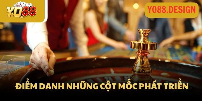 Về Chúng Tôi 2 Điểm danh những cột mốc phát triển đáng nhớ của Yo88