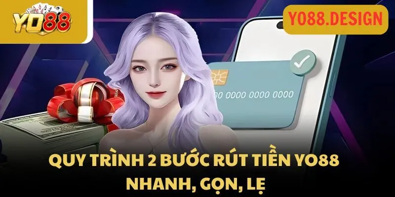 Rút tiền Yo88: Quy trình nhận thưởng siêu tốc, dễ dàng 2026 2 Quy trình 2 bước rút tiền tại Yo88 nhanh, gọn, lẹ
