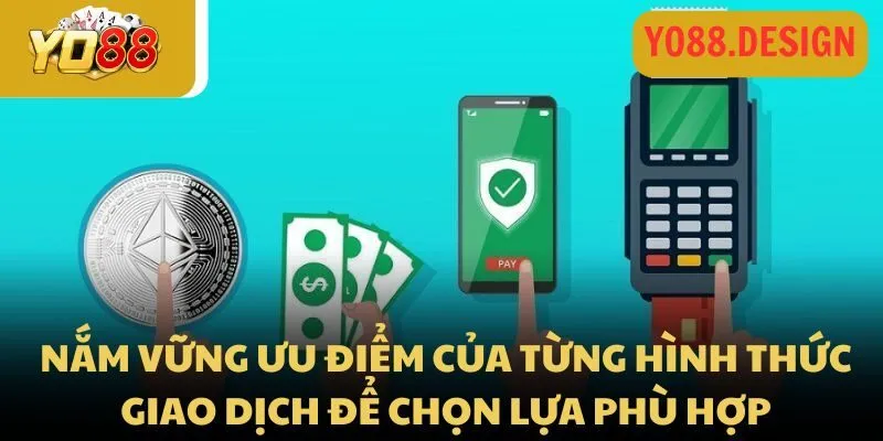 Rút tiền Yo88: Quy trình nhận thưởng siêu tốc, dễ dàng 2026 3 Nắm vững các ưu điểm của từng hình thức giao dịch để chọn lựa phù hợp